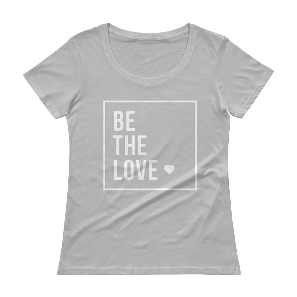 Be The Love | Ladies Scoopneck T-Shirt